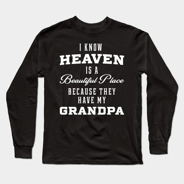 I Know Heaven Grandpa In Heaven Missing Dad Grandpa Long Sleeve T-Shirt by Diogo Calheiros